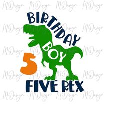 t-rex svg birthday boy shirt design cut file for cricut, silhouette, vinyl cutting, iron on - five rex cute dinosaur svg