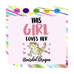 this girl loves her bearded dragon, dragon lizard, bearded dragon, lizard, dragon svg,trending svg for silhouette, files