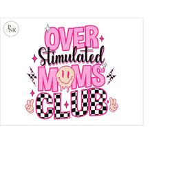 over stimulated moms club png, overstimulated png, anxiety png, trendy mom png, mom life png, overstimulated sublimation