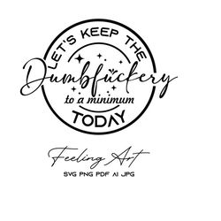 let's keep the dumbfuckery to a minimum today, funny coworker gift svg, funny sarcastic shirt svg, quotes sayings,files