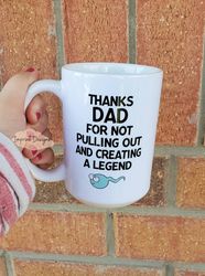 happy fathers day, pull out, sperm,legend, thanks dad, dishwasher safe mug