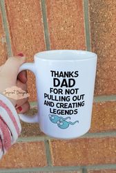 happy fathers day, pull out, sperm,legends, thanks dad, fathers day mug, pe