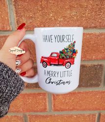 have yourself a merry little christmas, christmas mug, ceramic coffee mug t