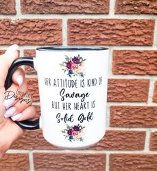 her attitude is savage, her heart is gold ,sublimation,dishwasher safe mug