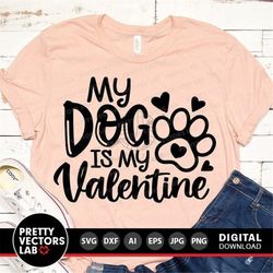 my dog is my valentine svg, valentine's day svg, valentine svg, dxf, eps, png, funny saying cut files, woman svg, dog mo
