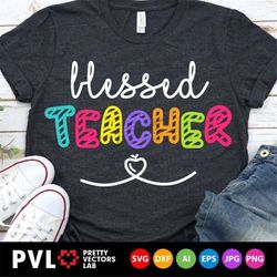 blessed teacher svg, back to school cut files, teacher svg dxf eps png, 1st day of school sayings, educator gift clipart
