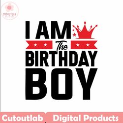 i am the birthday boy svg cut file, happy birthday svg, its my birthday svg, birthday squad svg, birthday svg