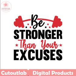 be stronger than your excuses svg cut file, be stronger svg, gym svg, workout svg, fitness svg, motivational speech
