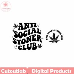 anti social stoner club svg, funny weed svg, sarcastic svg, trendy hoodie svg, weed lovers svg, stoner shirt svg, popula