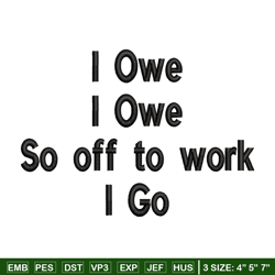 i owe i owe so off to work i go embroidery design, logo embroidery, logo design, embroidery file, digital download.