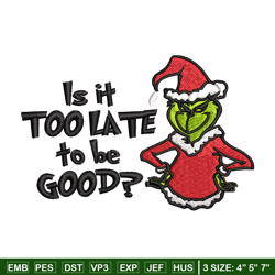 is it too late to be good grinch embroidery design, grinch christmas embroidery, grinch design, instant download.