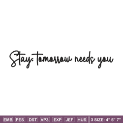 stay tomorrow needs you embroidery design, logo embroidery, logo design, embroidery file,  logo shirt, digital download.