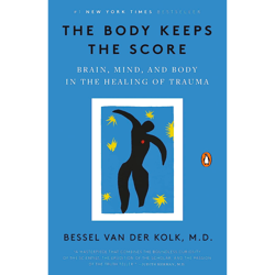 the body keeps the score: brain, mind, and body in the healing of trauma by bessel van der kolk