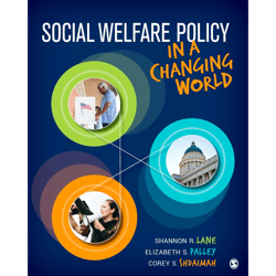 social welfare policy in a changing world 1st edition by shannon r. lane, elizabeth s. palley, corey s. shdaimah