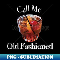 call me old fashioned - creative sublimation png download - spice up your sublimation projects