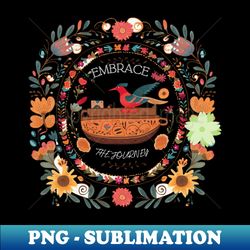 embrace the journey - instant sublimation digital download - revolutionize your designs