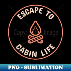 escape to cabin life - exclusive png sublimation download - unleash your creativity