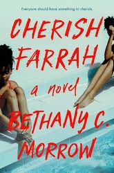 cherish farrah: a novel by bethany c. morrow