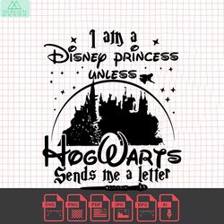 i am a disney princess unless hogwarts sends a letter svg