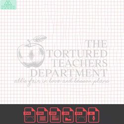 the tortured teachers department alls fair in love svg