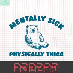 mentally sick physically thicc bear meme svg