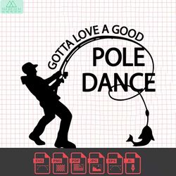 gotta love a good pole dance svg