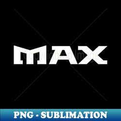 max - high-resolution png sublimation file - fashionable and fearless