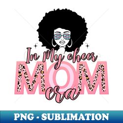 in my cheer mom era cheerleading football cheer mom life mothers day - instant png sublimation download - capture imagination with every detail