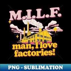 milf  man i love factories - vintage sublimation png download - fashionable and fearless