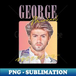 george michael -- 80s styled aesthetic design - high-resolution png sublimation file - stunning sublimation graphics
