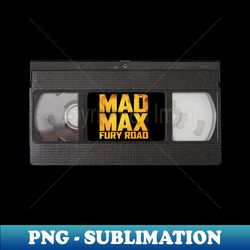 mad max fury road vhs fan art - instant sublimation digital download - perfect for personalization