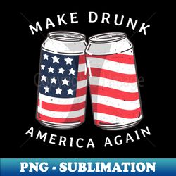 make drunk america again - unique sublimation png download - perfect for sublimation mastery