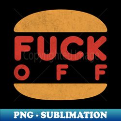 f u c k  o f f - vintage sublimation png download - vibrant and eye-catching typography