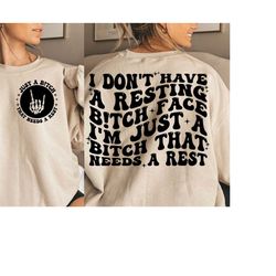 i don't have a resting bitch face i'm just a bitch that needs a rest svg, svg cutting file, funny png, adult humor png,