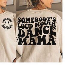 somebody's loud mouth dance mama png svg, dance mom svg png, dance funny melting dance sublimation cut file
