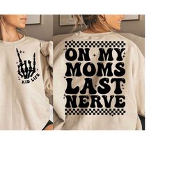 on my moms last nerve svg png, kid funny shirt, kid life svg png, toddlerhood svg png, funny toddler shirt, digital down