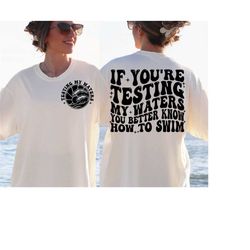 if you're testing my waters you better know how to swim svg, adult humor svg, funny shirt svg, trendy boho svg, front po