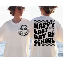 happy last day of school svg, end of school svg, summer break svg, graduation, teacher last day shirt, trendy svg, smile