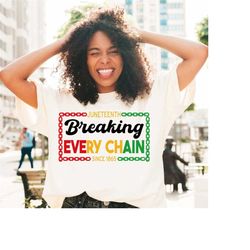juneteenth svg, breaking every chain svg, black woman svg, black history svg, svg files for cricut, clipart, juneteenth