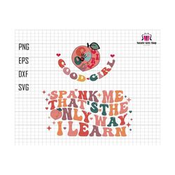 spank me svg, that's the only way i learn svg, good girl svg, adult humor svg, funny quote png, sublimation svg file, cricut file svg