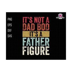 its not a dad bod its a father figure svg, dad bod svg, father figure svg, not a dad bod svg, fatherhood svg, fat dad svg, funny dad svg