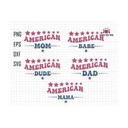 american family svg bundle, patriotic family svg, 4th of july svg, american dad, american mom, american babe, american dude, retro america