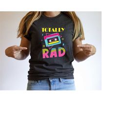 totally rad shirt, 1980s retro shirt, 1990s retro design shirt, retro gift for retro lover, retro birthday shirt, 80's t