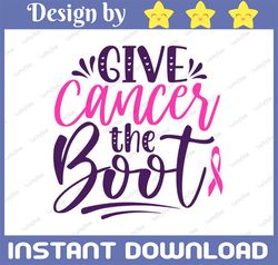 give cancer the boot svg cut file, cancer saying svg, breast cancer svg, vector printable clipart, cancer quote svg
