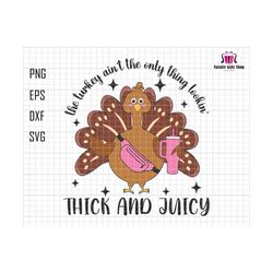 the turkey ain't the only thing lookin' thick and juicy svg, turkey gravy, thanksgiving svg, turkey day, stanley tumbler inspired belt bag
