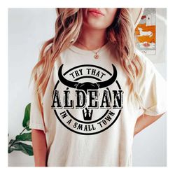 try that in a small town shirt, png, svg, country shirt, cut file, cricut, girl country shirt, country music shirt subli