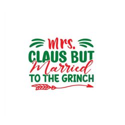 mrs. claus but married to the grinch - svg png - cricut - instant download - digital files
