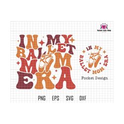 in my ballet mom era svg, ballet mom svg, ballet svg, mom svg, ballet mom shirt svg, funny mom shirt svg, mom life svg, game day svg