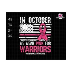 in october svg, we wear pink for warriors svg, breast cancer awareness, cancer usa flag svg, cancer fight svg, fight flag svg, boxing gloves