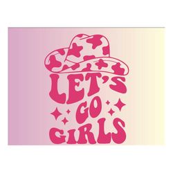 let's go girls cowboy hat svg, cowgirl png sublimation, western svg, cowboy hat svg, digital download, cricut, silhouett